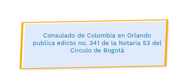 Consulado de Colombia en Orlando publica edicto no. 341 de la Notaria 53 del Círculo de Bogotá 
