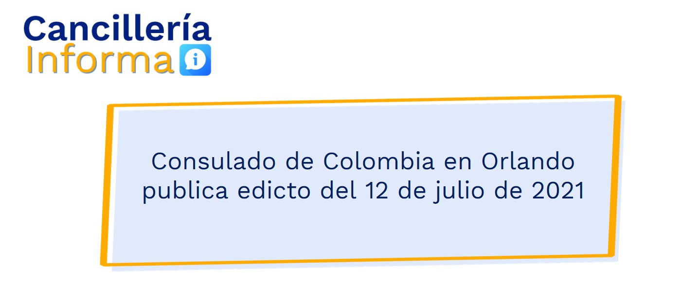 Consulado de Colombia en Orlando publica edicto del 12 de julio de 2021