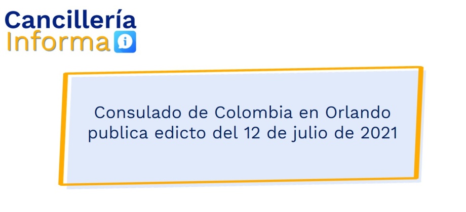Consulado de Colombia en Orlando publica edicto del 12 de julio de 2021